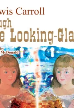 Аудиокнига - Through the Looking-Glass. Льюис Кэрролл - слушать в Литвек