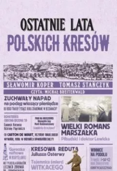 Обложка книги - Ostatnie lata polskich Kresów - Tomasz Stańczyk