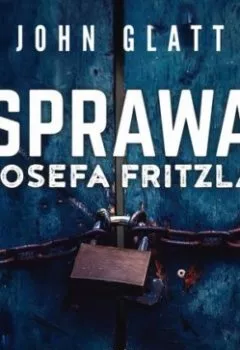 Книга - Sprawa Josefa Fritzla. John Glatt - прослушать в Литвек
