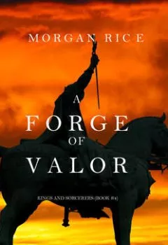 Обложка книги - A Forge of Valor - Морган Райс