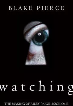 Обложка книги - Watching - Блейк Пирс