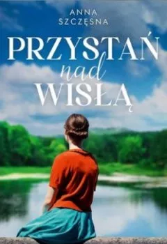 Обложка книги - Przystań nad Wisłą - Anna Szczęsna