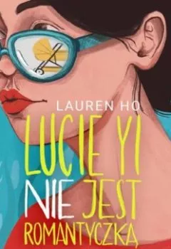 Обложка книги - Lucie Yi NIE jest romantyczką - Lauren Ho