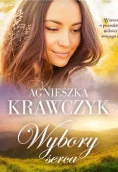Аудиокнига - Leśne Ustronie. Tom 3. Wybory serca. Agnieszka Krawczyk - слушать в Литвек