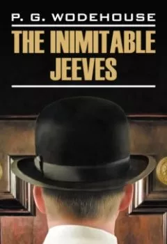Книга - Этот неподражаемый Дживс! / The Inimitable Jeeves. Пелам Гренвилл Вудхаус - прослушать в Литвек