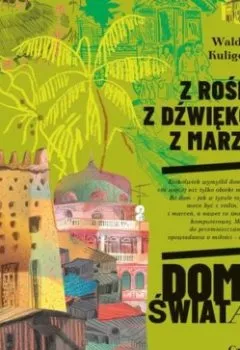 Аудиокнига - Z roślin, z dźwięków, z marzeń. Domy świata. Waldemar Kuligowski - слушать в Литвек
