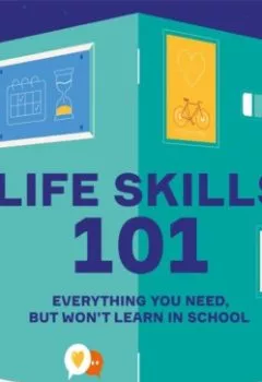 Обложка книги - Life Skills 101. Everything You Need, But Won’t Learn In School - Smart Reading