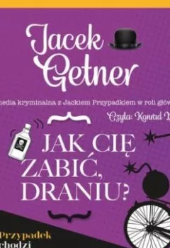 Обложка книги - Jak cię zabić, draniu? - Jacek Getner