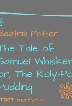Обложка книги - The Tale of Samuel Whiskers or, The Roly-Poly Pudding - Беатрис Поттер