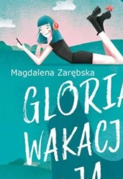 Книга - Gloria, wakacje i ja. Magdalena Zarębska - прослушать в Литвек