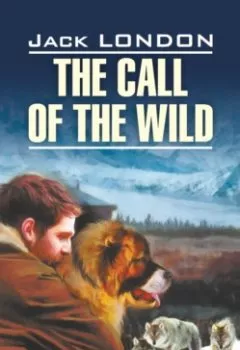 Обложка книги - The Call of the Wild / Зов предков - Джек Лондон