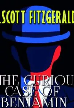 Аудиокнига - The Curious Case of Benjamin Button. Фрэнсис Скотт Фицджеральд - слушать в Литвек