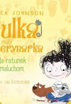 Аудиокнига - Julka – mała weterynarka. Tom 4. Na ratunek maluchom. Rebecca Johnson - слушать в Литвек