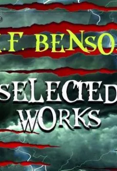 Аудиокнига - Selected works of E.F. Benson. Эдвард Бенсон - слушать в Литвек