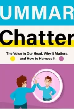 Аудиокнига - Summary: Chatter. The Voice in Our Head, Why It Matters, and How to Harness It. Ethan Kross. Smart Reading - слушать в Литвек
