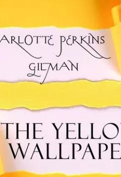 Аудиокнига - The Yellow Wallpaper. Gilman Charlotte Perkins - слушать в Литвек