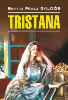 Аудиокнига - Тристана / Tristana. Бенито Перес Гальдос - слушать в Литвек