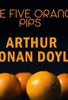 Книга - The Five Orange Pips. Артур Конан Дойл - прослушать в Литвек