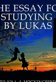 Обложка книги - The Essay for studying by Lukas To Kill a Mockingbird by Harper Lee - Lukas