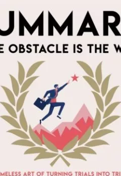 Аудиокнига - Summary: The Obstacle Is the Way. The Timeless Art of Turning Trials into Triumph. Ryan Holiday. Smart Reading - слушать в Литвек
