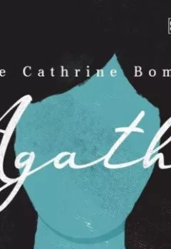 Книга - Agathe. Anne Cathrine Bomann - прослушать в Литвек