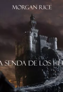 Обложка книги - La Senda De Los Héroes - Морган Райс