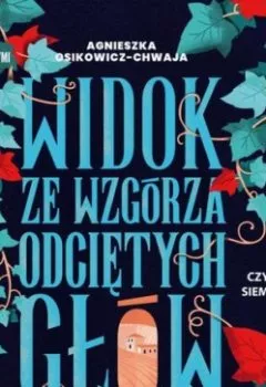 Аудиокнига - Widok ze wzgórza odciętych głów. Agnieszka Osikowicz-Chwaja - слушать в Литвек