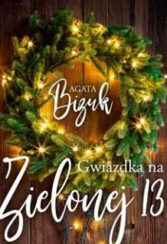 Книга - Gwiazdka na Zielonej 13. Agata Bizuk - прослушать в Литвек