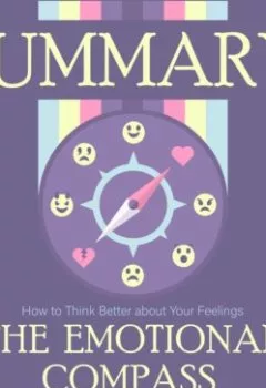 Аудиокнига - Summary: The Emotional Compass. How to Think Better about Your Feelings. Ilse Sand. Smart Reading - слушать в Литвек