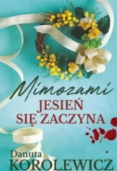 Аудиокнига - Mimozami jesień się zaczyna. Danuta Korolewicz - слушать в Литвек
