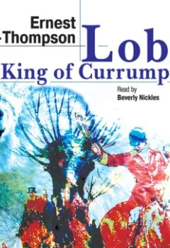 Обложка книги - Lobo, the King of Currumpaw. Stories - Эрнест Сетон-Томпсон