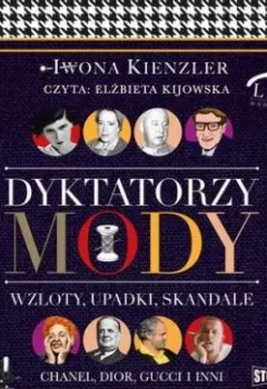 Аудиокнига - Dyktatorzy mody. Wzloty, upadki, skandale. Iwona Kienzler - слушать в Литвек