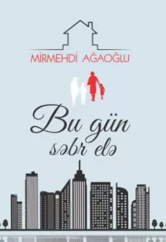 Книга - Bu gün səbr elə. Mirmehdi Ağaoğlu - прослушать в Литвек