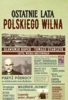 Обложка книги - Ostatnie lata polskiego Wilna - Tomasz Stańczyk