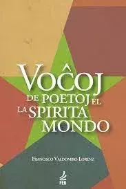Книга - VOCXOJ DE POETOJ EL LA SPIRITA MONDO. Francisco Lorenz - читать в Литвек