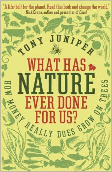 Обложка книги - Что природа когда-либо делала для нас? Как деньги действительно растут на деревьях - Тони Джунипер