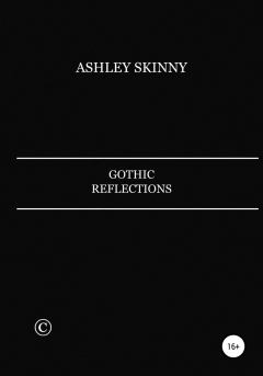 Книга - Gothic Reflections. Ashley Skinny - читать в Литвек