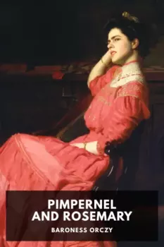 Книга - Pimpernel and Rosemary. Baroness Baroness Orczy - читать в Литвек