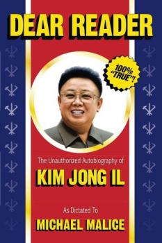 Книга - Дорогой читатель. Неавторизованная автобиография Ким Чен Ира. Michael Malice - читать в Литвек