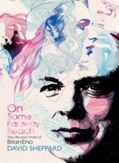 Обложка книги - На каком-то далёком пляже (Жизнь и эпоха Брайана Ино) - Дэвид Шеппард