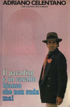 Обложка книги - Рай – это белый конь, который никогда не потеет (ЛП) - Адриано Челентано
