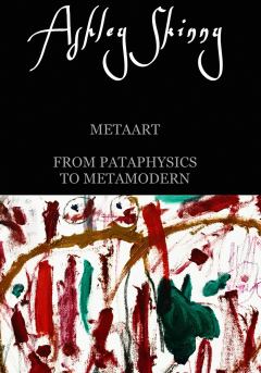 Обложка книги - MetaArt: from pataphysics to metamodern - Ashley Skinny