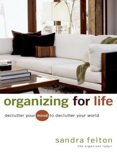 Обложка книги - Организовать жизнь. Очистите свой разум, чтобы очистить свой мир - Сандра Фелтон
