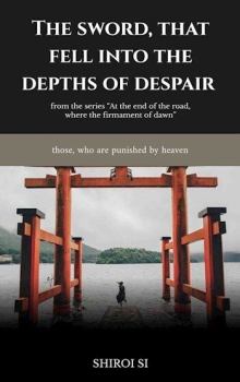 Обложка книги - Меч, павший в глубины отчаяния (СИ) -   (Shiroi Si)