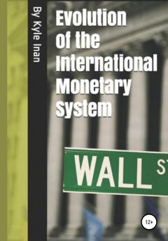 Книга - Evolution of the International Monetary System. Kyle Inan - читать в Литвек
