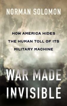 Обложка книги - Война сделана невидимой. Как Америка скрывает человеческие жертвы своей военной машины - Норман Соломон